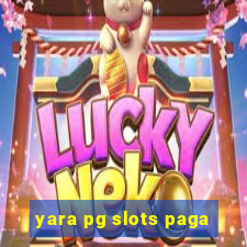 yara pg slots paga